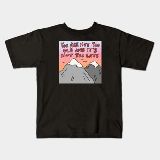 You Are Not Too Old Kids T-Shirt